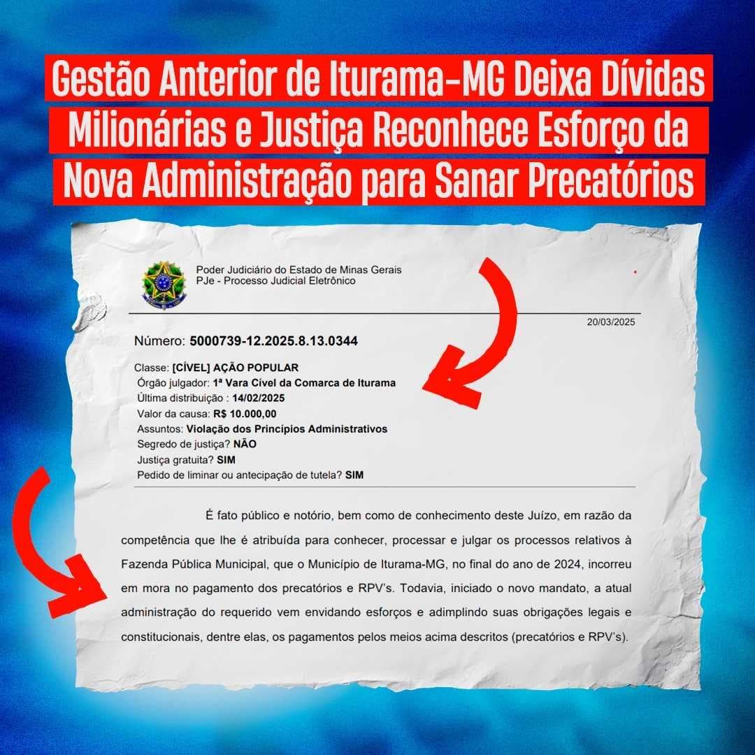 Gestão Anterior de Iturama-MG, Deixa Dívidas Milionárias e Justiça Reconhece Esforço da Nova Administração para Sanar Precatórios